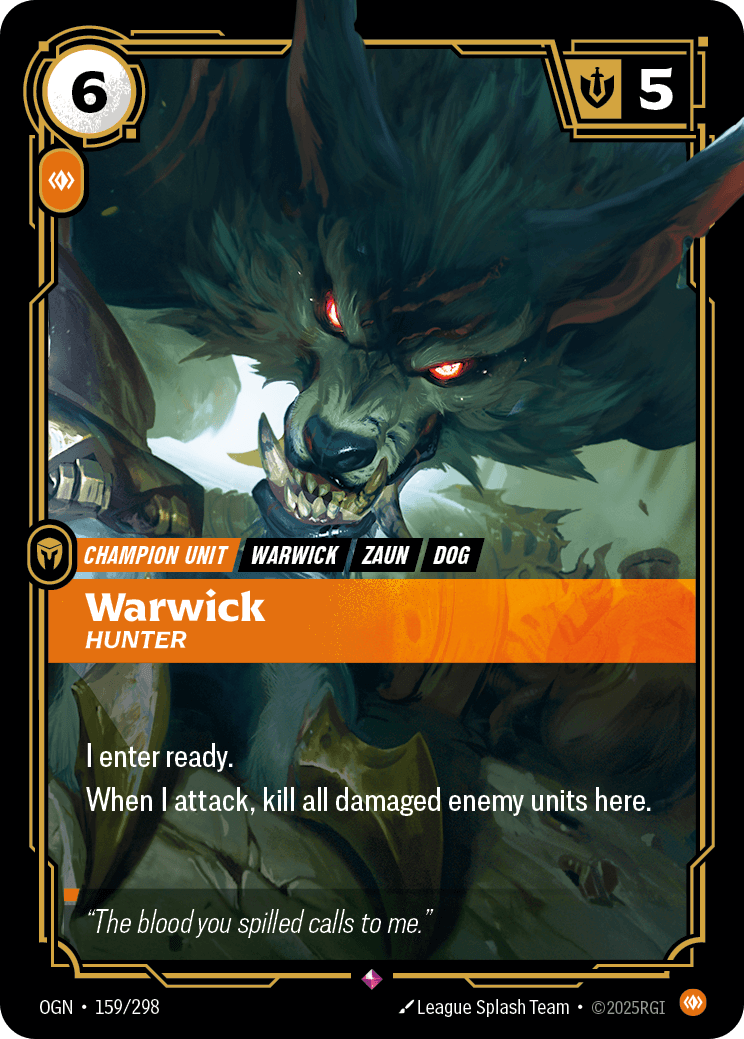 Warwick - Hunter — Riftbound Unit: Warwick, Hunter. I enter ready.
When I attack, kill all damaged enemy units here.
